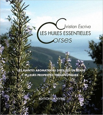 Les huiles essentielles corses. Les plantes aromatiques distillées en Corse et leurs propriétés thérapeutiques - Christian Escriva | La Cabane aux Arômes | Scoop.it