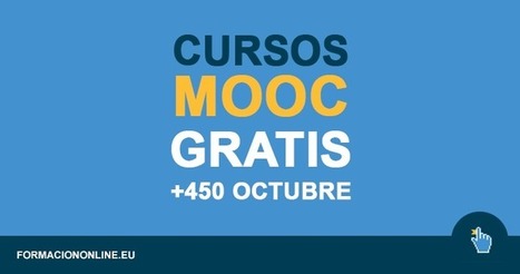 450 Cursos MOOC Gratis Empiezan en Octubre de 2019 | E-Learning, Formación, Aprendizaje y Gestión del Conocimiento con TIC en pequeñas dosis. | Scoop.it