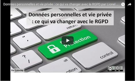 Données personnelles et vie privée : ce qui va changer avec le RGPD (support d’intervention et vidéo) – – S.I.Lex – | Bib'actus | Scoop.it