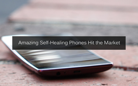 Amazing Self-Healing Phones Hit the Market — Medium | Daily Magazine | Scoop.it