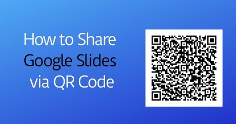 How to Share Google Slides via QR Code | Free Technology for Teachers | Education 2.0 & 3.0 | Scoop.it