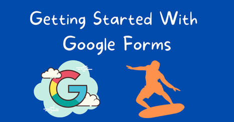  Getting Started With Google Forms - The Basics and More - thanks @rmbryne | Education 2.0 & 3.0 | Scoop.it