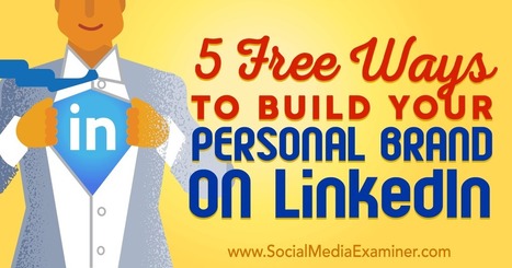 5 Free Ways to Build Your Personal Brand on LinkedIn : Social Media Examiner | Simply Social Media | Scoop.it