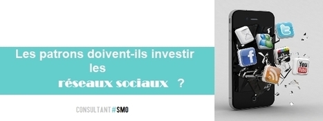 Les patrons doivent-ils investir les réseaux sociaux? | Community and Social Media Management | Scoop.it