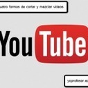 Cuatro formas de cortar y mezclar videos de YouTube | Yo Profesor | TECNOLOGÍA_aal66 | Scoop.it