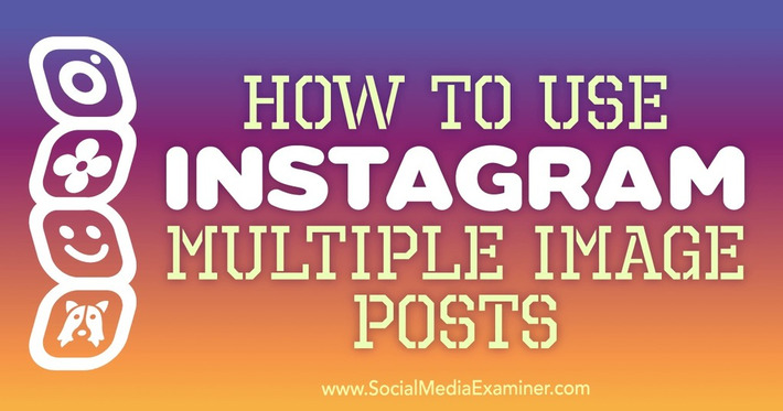 How to Use Instagram Multiple Image Posts : Social Media Examiner | The Social Media Times | Scoop.it