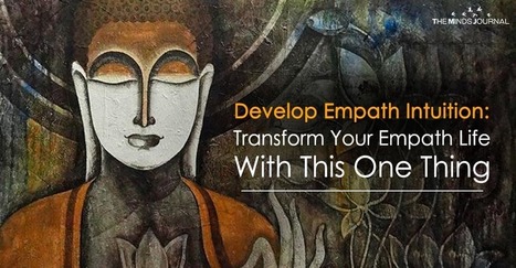 Develop Empath Intuition: Transform Your Empath Life With This One Thing | Empathy Movement Magazine | Scoop.it