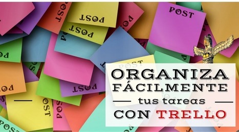 Cómo gestionar tareas y organizarse en equipo de forma sencilla con Trello | TIC & Educación | Scoop.it