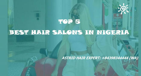 TOP 5 BEST HAIR SALONS IN NIGERIA- UPDATED | K-Hair Factory Blog | Scoop.it