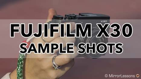 Gallery of Fujifilm X30 Sample Photos (RAW & SOOC JPGs) | Mirrorless Cameras | Scoop.it