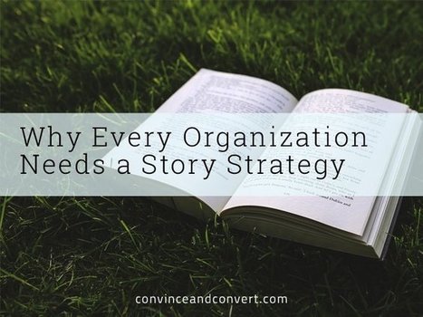Why Every Organization Needs a Story Strategy | Marketing de contenidos, artículos seleccionados por Eva Sanagustin | Scoop.it