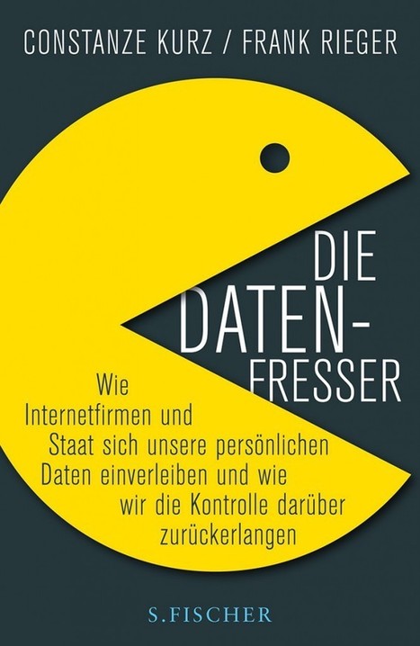 Die Datenfresser | Wie Internetfirmen und Staat sich unsere persönlichen Daten einverleiben und wie wir die Kontrolle darüber zurückerlangen | Medienethik im digitalen Zeitalter | Scoop.it