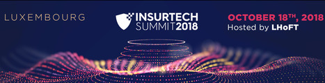 Insurtech Summit 2018 | #DigitalTransformation #Luxembourg #Europe | Luxembourg (Europe) | Scoop.it