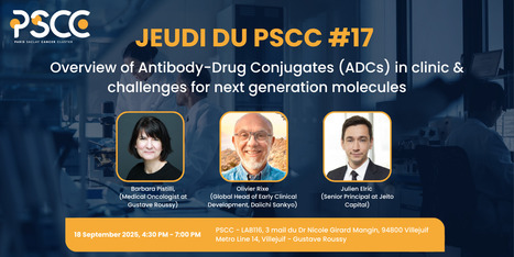 Jeudi du PSCC#17 - 18 septembre 2025 : Overview of Antibody-Drug Conjugates (ADCs) in clinic & challenges for next generation molecules | Life Sciences Université Paris-Saclay | Scoop.it