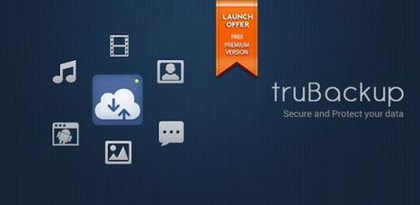 truBackup, realizando copias de seguridad y restablecimiento de datos en dispositivos Android | Las TIC y la Educación | Scoop.it