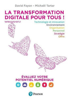 A lire - La transformation digitale pour tous ! Evaluez votre potentiel numérique de David Fayon et Michaël Tartar | Formation : Innovations et EdTech | Scoop.it