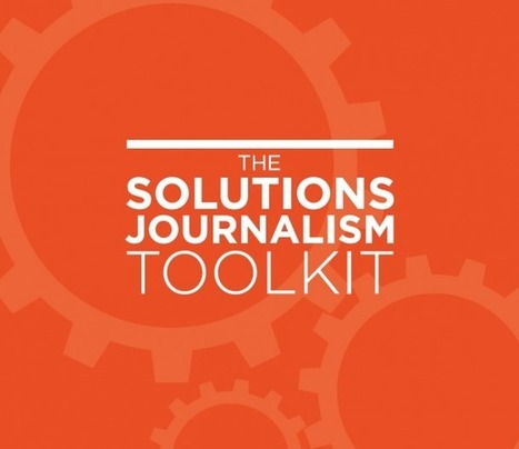 The Solutions Journalism Toolkit, at your service | Solutions Journalism Network | How to find and tell your story | Scoop.it