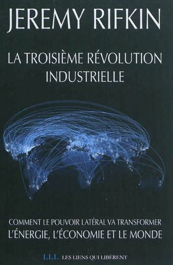 Livre : "La troisième révolution industrielle" par Jeremy Rifkin | Economie Responsable et Consommation Collaborative | Scoop.it