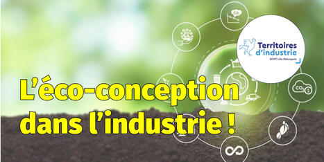Territoires d'industrie : L'Eco-conception dans l'industrie | rev3 - la 3&egrave;me r&eacute;volution industrielle en Hauts-de-France | Scoop.it