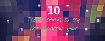 UKEdMag: 10 Techie Things to Try this Academic Year by @ICTMagic | UKEdChat.com | Information and digital literacy in education via the digital path | Scoop.it