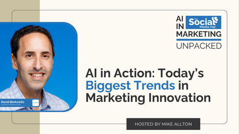 AI in Action: Today’s Biggest Trends in Marketing Innovation with David Berkowitz | The Content Marketing Hat | Scoop.it