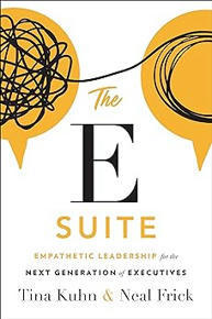 The E Suite: Empathetic Leadership for the Next Generation of Executives: Tina Kuhn, Neal Frick  | Empathy Movement Magazine | Scoop.it