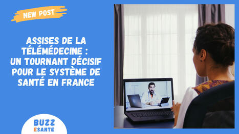 Assises de la télémédecine : un tournant décisif pour le système de santé en France | Buzz e-sante | Scoop.it