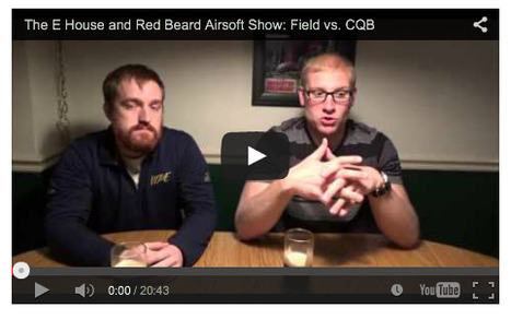 VIDEOCASTS: The E House and Red Beard Airsoft Show: Field vs. CQB - on YouTube | Thumpy's 3D House of Airsoft™ @ Scoop.it | Scoop.it