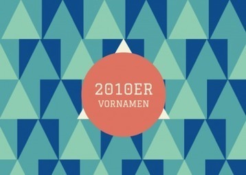 Halbzeitergebnis der beliebtesten Vornamen der 2010er Jahre = Top names of the 2010s so far | Name News | Scoop.it