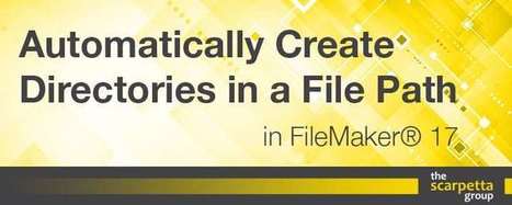 Automatically Create Directories in a File Path | The Scarpetta Group | Learning Claris FileMaker | Scoop.it