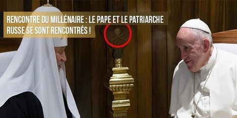 Rencontre du millénaire : le pape et le patriarche orthodoxe russe se sont rencontrés | ACTUALITÉ | Scoop.it