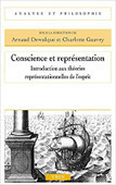 Arnaud Dewalque et Charlotte Gauvry (dirs.) : Conscience et repr&eacute;sentation. Introduction aux th&eacute;ories repr&eacute;sentationnelles de l&rsquo;esprit | Les Livres de Philosophie | Scoop.it