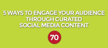 5 Ways to Engage Your Audience Through Curated Social Media Content | Digital Social Media Marketing | Scoop.it