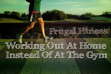 Frugal Fitness: Working Out At Home Instead Of At The Gym | Fit as a fiddle | Scoop.it
