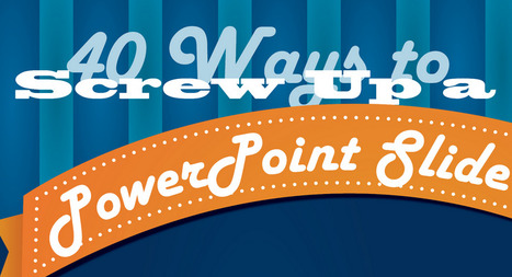40 Ways to Screw Up a PowerPoint Slide | Visual Design and Presentation in Education | Scoop.it