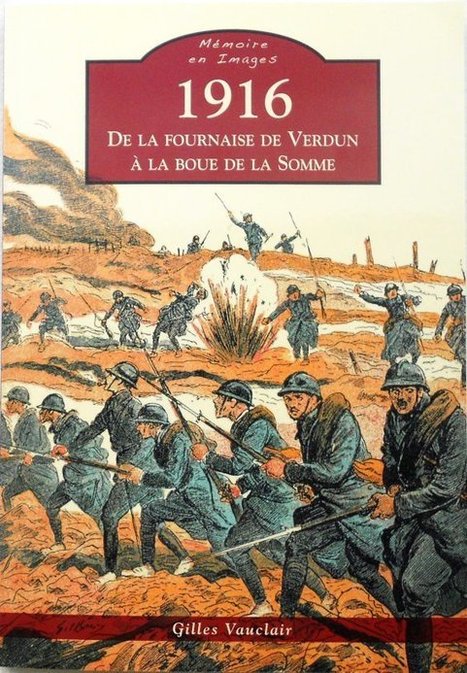 Histoire de la grande guerre : Après 1914 et 1915, l'année 1916 racontée par Gilles Vauclair - France 3 Bourgogne | Autour du Centenaire 14-18 | Scoop.it
