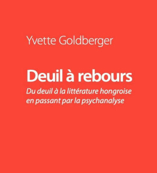 Yvette Goldberger, Deuil à rebours. Du deuil à la littérature hongroise en passant par la psychanalyse | Poezibao | Scoop.it