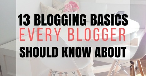 13 blogging basics every blogger should know about | Professional Learning for Busy Educators | Scoop.it