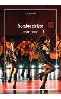 Lazare : Sombre rivière (Matériaux) - Éditions Les Solitaires Intempestifs | Revue de presse théâtre | Scoop.it