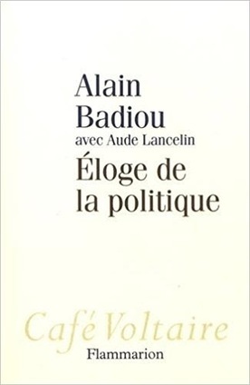 Alain Badiou avec Aude Lancelin : Eloge de la politique | Les Livres de Philosophie | Scoop.it