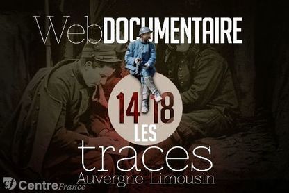 Les traces du conflit 14-18 en Auvergne et Limousin dans un webdocumentaire | Autour du Centenaire 14-18 | Scoop.it