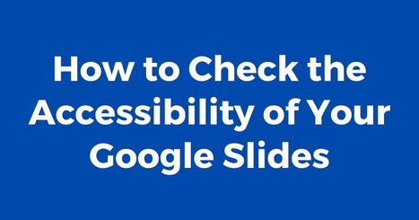 How to Check the Accessibility of Your Google Slides | Free Technology for Teachers | ED262 mylineONLINE:  Exceptionalities and Accessibilities | Scoop.it