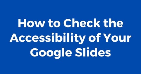 How to Check the Accessibility of Your Google Slides |&nbsp;Free Technology for Teachers | ED262 mylineONLINE:  Exceptionalities and Accessibilities | Scoop.it