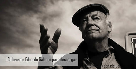 13 libros de Eduardo Galeano para descargar gratis | MOVIMIENTOS SOCIALES | Scoop.it