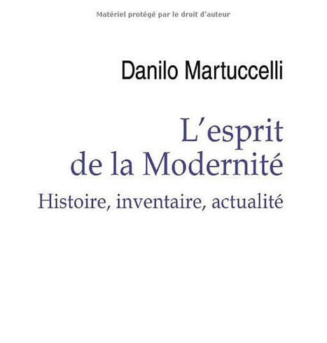 Danilo Martuccelli : L'esprit de la Modernité. Histoire, inventaire, actualité | Les Livres de Philosophie | Scoop.it