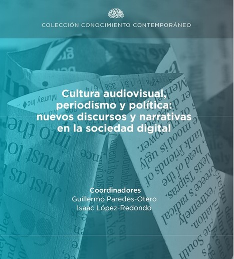 Cultura audiovisual, periodismo y política: nuevos discursos y narrativas en la sociedad digital / Paredes Otero, G. y López-Redondo, I. (Coords.) | Comunicación en la era digital | Scoop.it