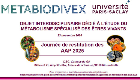 Journ&eacute;e de Restitution des AAP 2025 de l'OI METABIODIVEX - Gif-sur-Yvette le 23 novembre 2026 | Life Sciences Universit&eacute; Paris-Saclay | Scoop.it