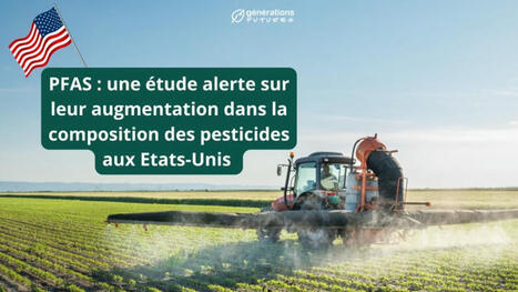 PFAS : une étude alerte sur leur augmentation dans la composition des pesticides aux Etats-Unis | Toxique, soyons vigilant ! | Scoop.it