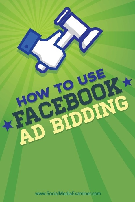 How to Use Facebook Ad Bidding : Social Media Examiner | Public Relations & Social Marketing Insight | Scoop.it