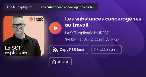 [ Podcast ] Les substances cancérogènes au travail | IRSST | Prévention du risque chimique | Scoop.it